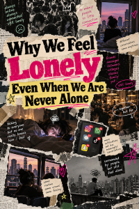 Why We Feel Lonely Even When We Are Never Alone